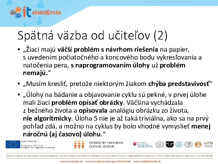 Spätná väzba od učiteľov (2) • „Žiaci majú väčší problém s návrhom riešenia na