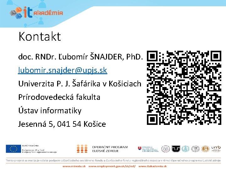 Kontakt doc. RNDr. Ľubomír ŠNAJDER, Ph. D. lubomir. snajder@upjs. sk Univerzita P. J. Šafárika