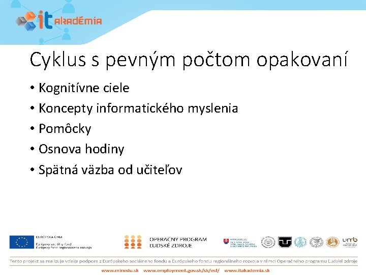 Cyklus s pevným počtom opakovaní • Kognitívne ciele • Koncepty informatického myslenia • Pomôcky