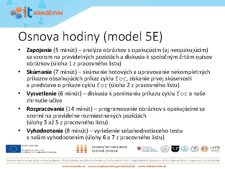 Osnova hodiny (model 5 E) • Zapojenie (5 minút) – analýza obrázkov s opakujúcim