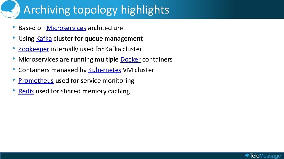 Archiving topology highlights • • Based on Microservices architecture Using Kafka cluster for queue