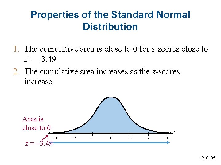 Properties of the Standard Normal Distribution 1. The cumulative area is close to 0