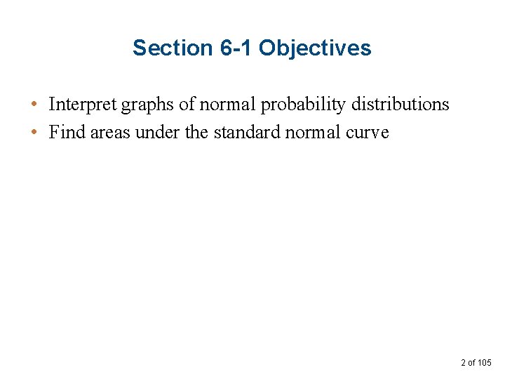 Section 6 -1 Objectives • Interpret graphs of normal probability distributions • Find areas