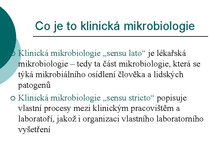 Co je to klinická mikrobiologie Klinická mikrobiologie „sensu lato“ je lékařská mikrobiologie – tedy