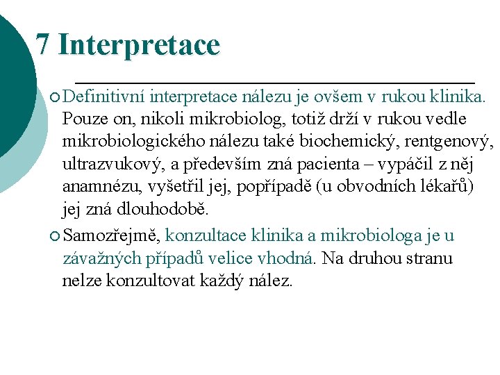 7 Interpretace ¡ Definitivní interpretace nálezu je ovšem v rukou klinika. Pouze on, nikoli