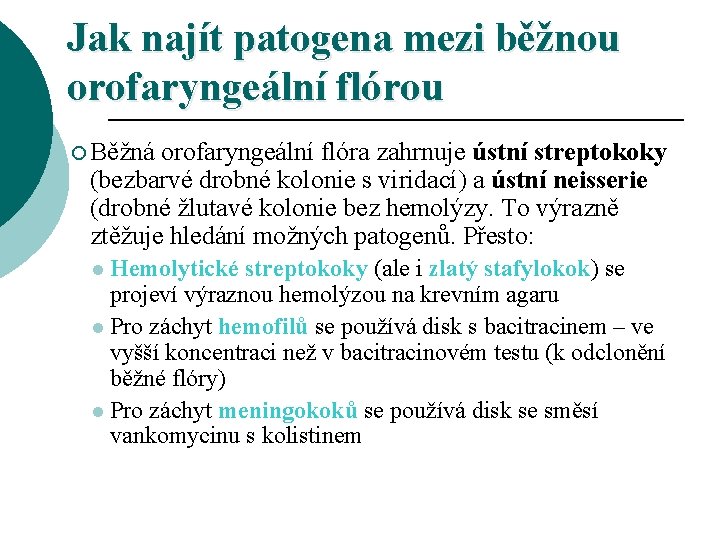 Jak najít patogena mezi běžnou orofaryngeální flórou ¡ Běžná orofaryngeální flóra zahrnuje ústní streptokoky