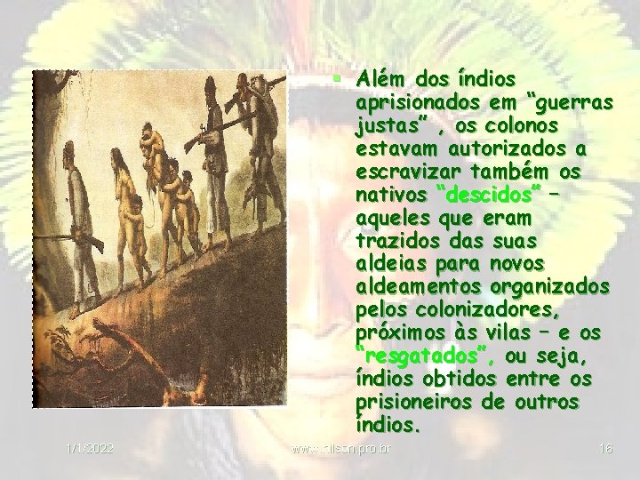 § Além dos índios aprisionados em “guerras justas” , os colonos estavam autorizados a