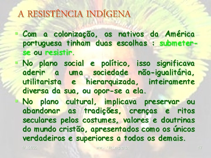 A RESISTÊNCIA INDÍGENA § Com a colonização, os nativos da América portuguesa tinham duas