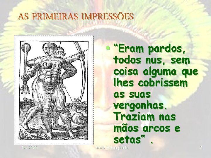 AS PRIMEIRAS IMPRESSÕES 1/1/2022 § “Eram pardos, todos nus, sem coisa alguma que lhes