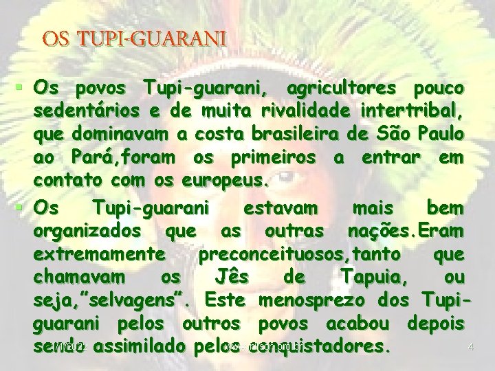 OS TUPI-GUARANI § Os povos Tupi-guarani, agricultores pouco sedentários e de muita rivalidade intertribal,