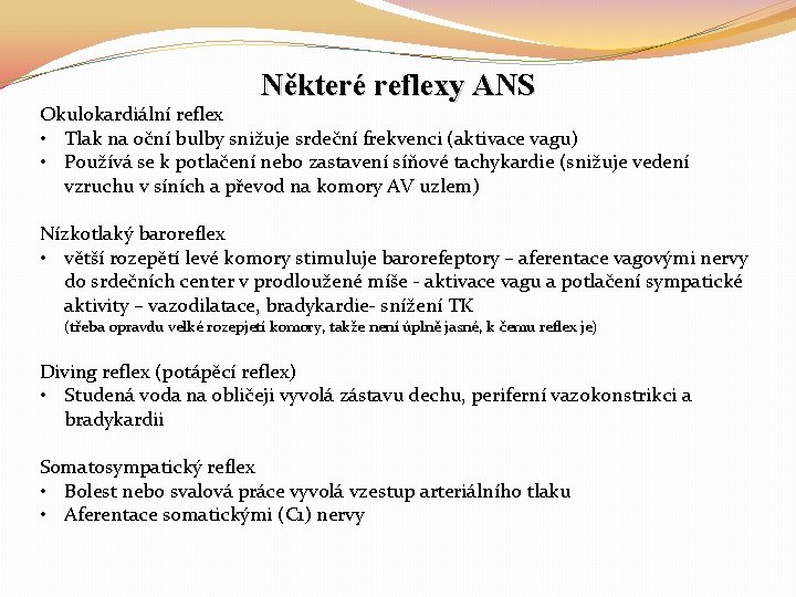 Některé reflexy ANS Okulokardiální reflex • Tlak na oční bulby snižuje srdeční frekvenci (aktivace