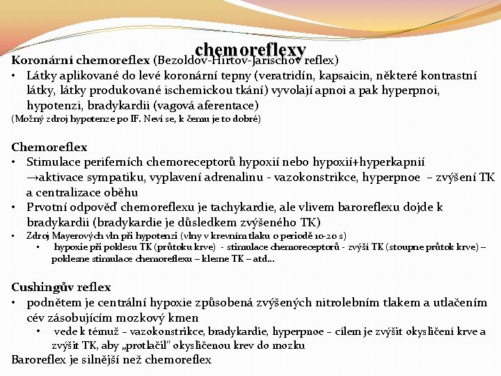 chemoreflexy Koronární chemoreflex (Bezoldov-Hirtov-Jarischov reflex) • Látky aplikované do levé koronární tepny (veratridín, kapsaicin,