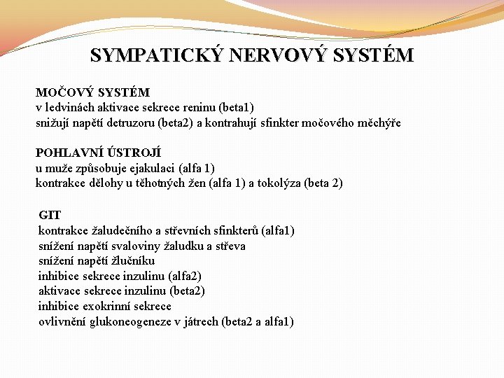 SYMPATICKÝ NERVOVÝ SYSTÉM MOČOVÝ SYSTÉM v ledvinách aktivace sekrece reninu (beta 1) snižují napětí