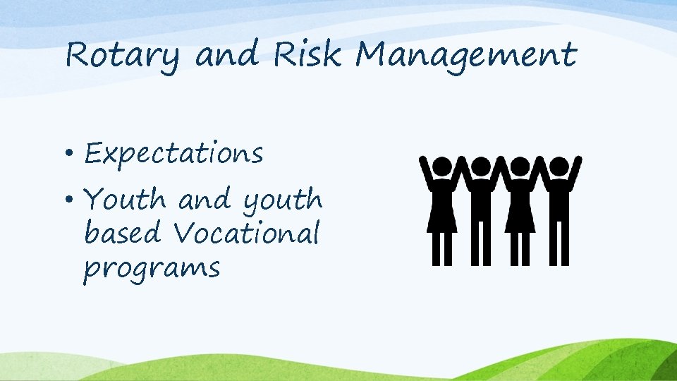 Rotary and Risk Management • Expectations • Youth and youth based Vocational programs 