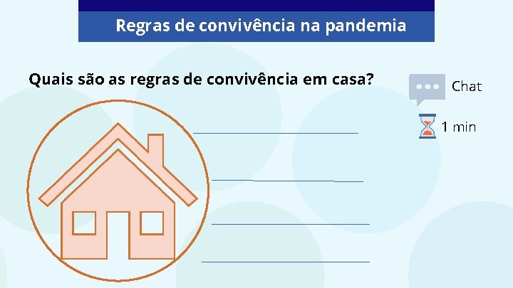 Regras de convivência na pandemia Quais são as regras de convivência em casa? Chat