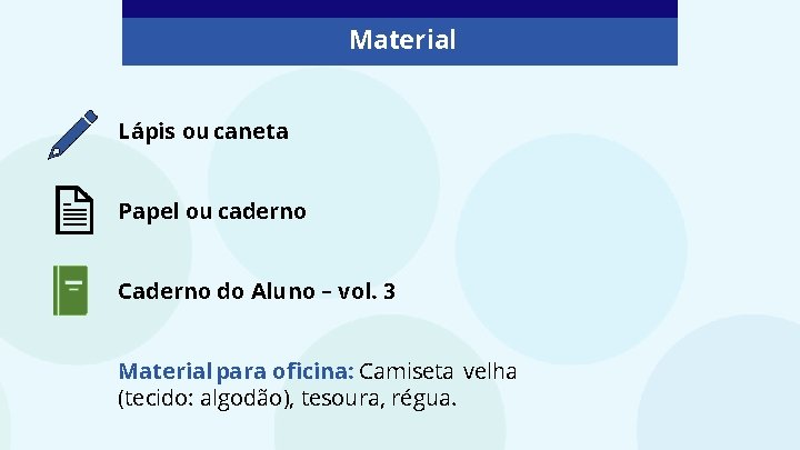 Material Lápis ou caneta Papel ou caderno Caderno do Aluno – vol. 3 Material