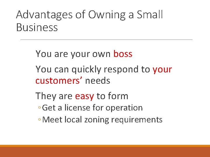 Advantages of Owning a Small Business You are your own boss You can quickly