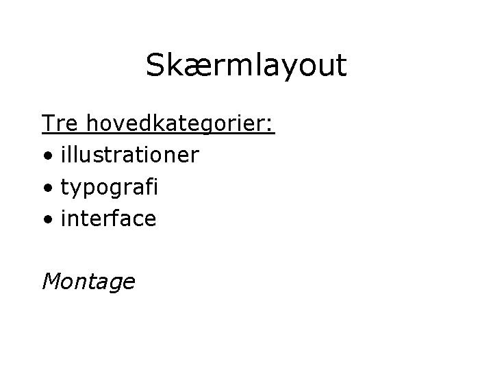 Skærmlayout Tre hovedkategorier: • illustrationer • typografi • interface Montage 