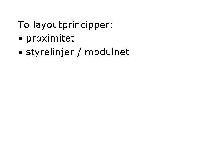 To layoutprincipper: • proximitet • styrelinjer / modulnet 