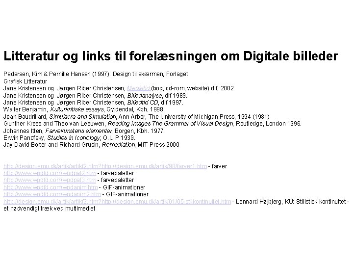 Litteratur og links til forelæsningen om Digitale billeder Pedersen, Kim & Pernille Hansen (1997):