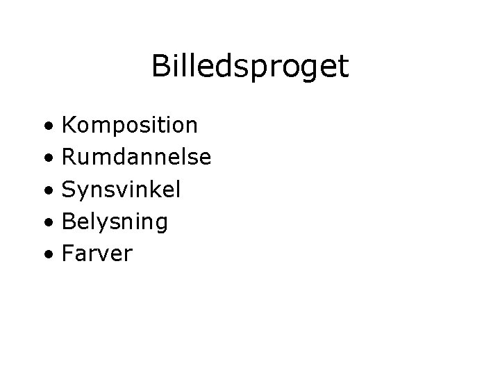 Billedsproget • Komposition • Rumdannelse • Synsvinkel • Belysning • Farver 