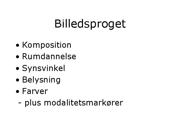 Billedsproget • Komposition • Rumdannelse • Synsvinkel • Belysning • Farver - plus modalitetsmarkører