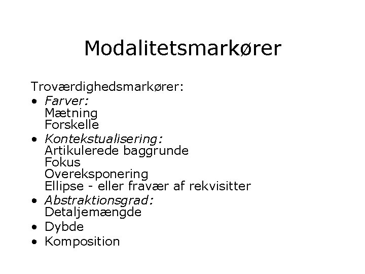 Modalitetsmarkører Troværdighedsmarkører: • Farver: Mætning Forskelle • Kontekstualisering: Artikulerede baggrunde Fokus Overeksponering Ellipse -