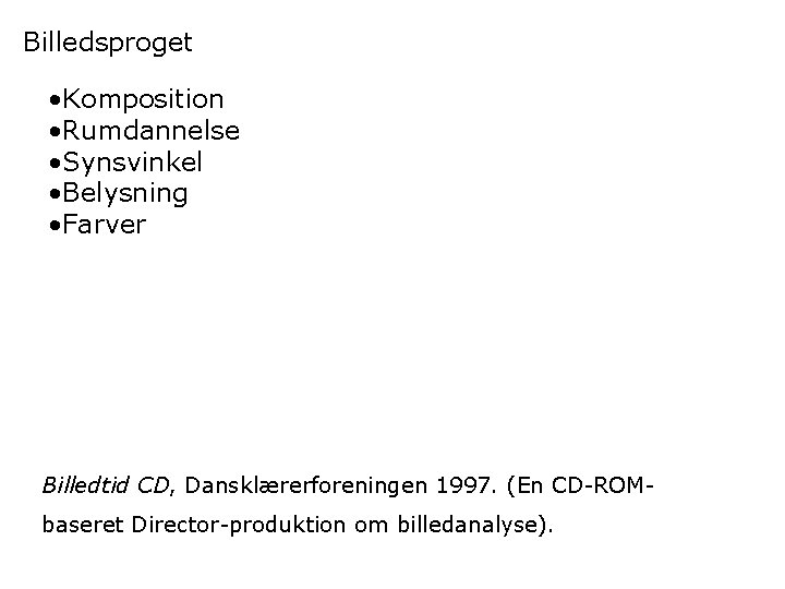 Billedsproget • Komposition • Rumdannelse • Synsvinkel • Belysning • Farver Billedtid CD, Dansklærerforeningen