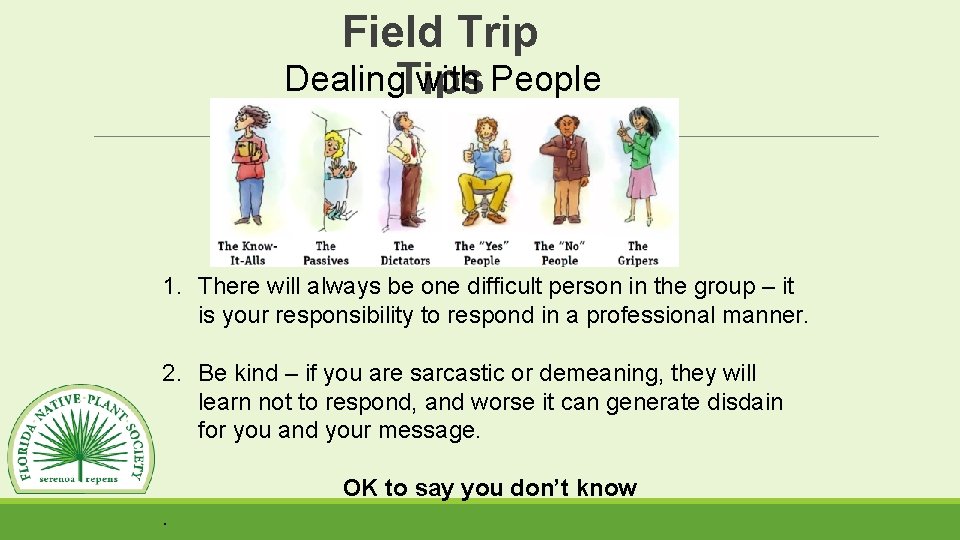 Field Trip Dealing. Tips with People 1. There will always be one difficult person
