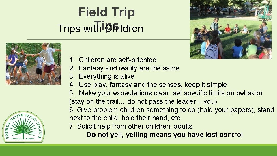 Field Trip Tips Trips with Children 1. Children are self-oriented 2. Fantasy and reality