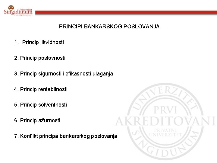 PRINCIPI BANKARSKOG POSLOVANJA 1. Princip likvidnosti 2. Princip poslovnosti 3. Princip sigurnosti i efikasnosti