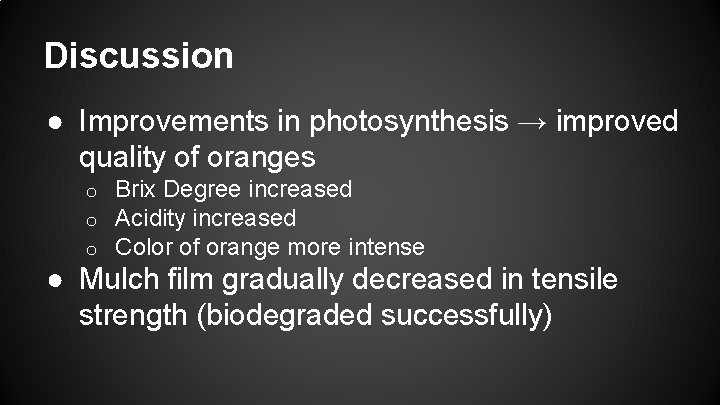 Discussion ● Improvements in photosynthesis → improved quality of oranges o o o Brix