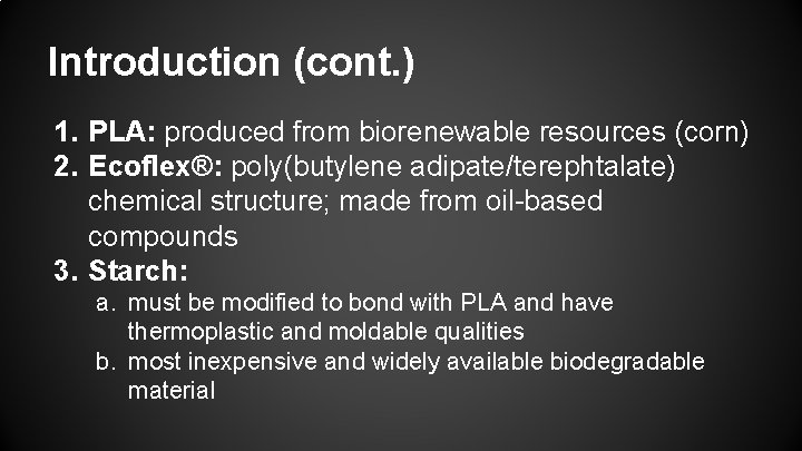 Introduction (cont. ) 1. PLA: produced from biorenewable resources (corn) 2. Ecoflex®: poly(butylene adipate/terephtalate)