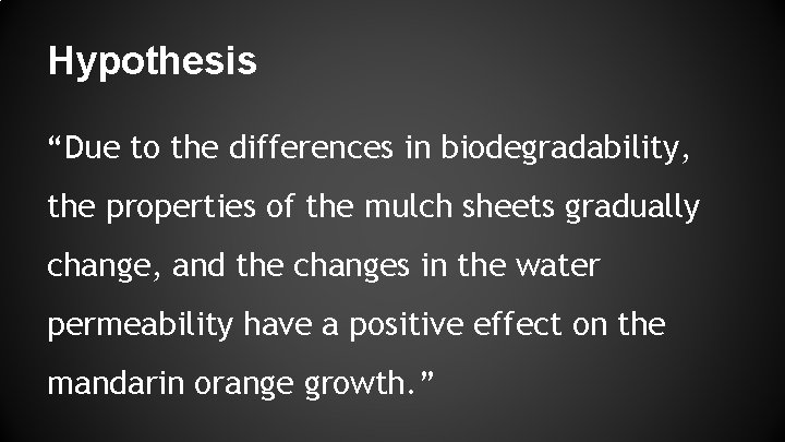 Hypothesis “Due to the differences in biodegradability, the properties of the mulch sheets gradually