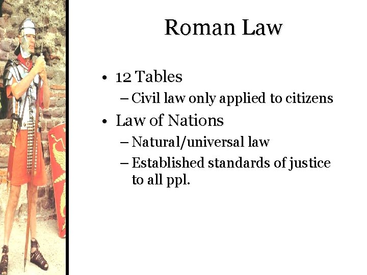 Roman Law • 12 Tables – Civil law only applied to citizens • Law