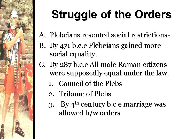Struggle of the Orders A. Plebeians resented social restrictions. B. By 471 b. c.
