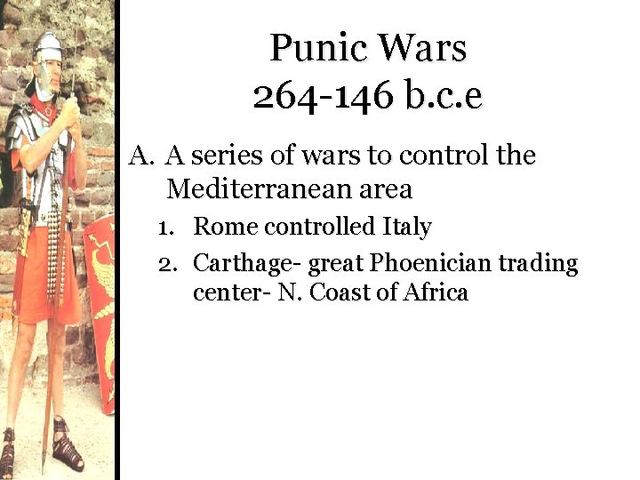 Punic Wars 264 -146 b. c. e A. A series of wars to control