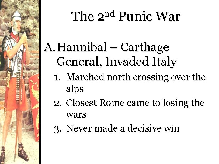 The 2 nd Punic War A. Hannibal – Carthage General, Invaded Italy 1. Marched