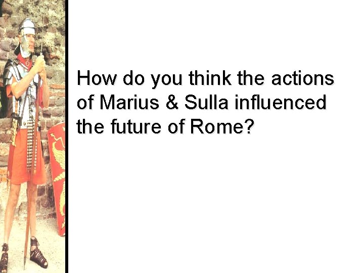 How do you think the actions of Marius & Sulla influenced the future of