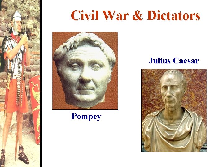 Civil War & Dictators Julius Caesar Pompey 