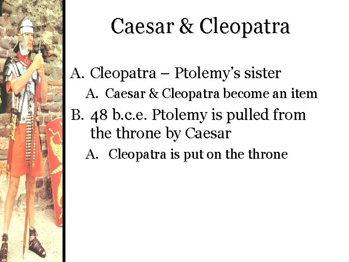 Caesar & Cleopatra A. Cleopatra – Ptolemy’s sister A. Caesar & Cleopatra become an