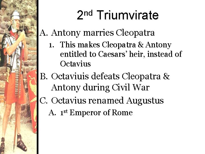 nd 2 Triumvirate A. Antony marries Cleopatra 1. This makes Cleopatra & Antony entitled