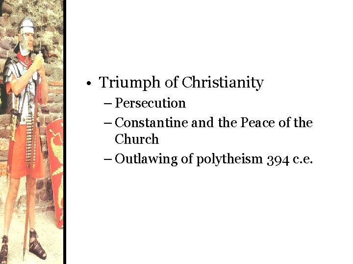  • Triumph of Christianity – Persecution – Constantine and the Peace of the