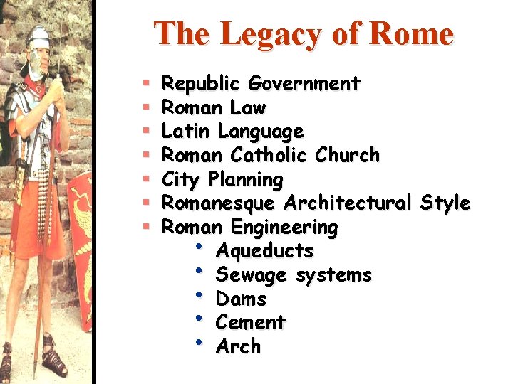 The Legacy of Rome § § § § Republic Government Roman Law Latin Language