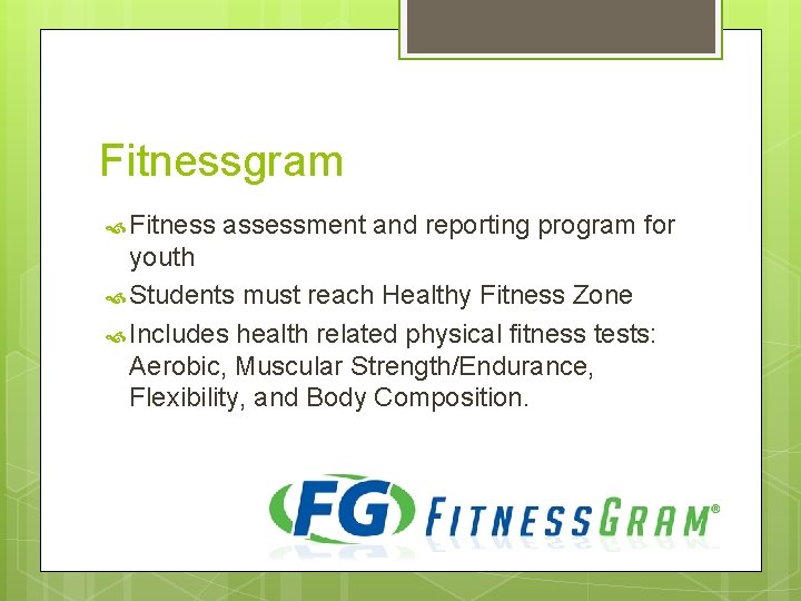 Fitnessgram Fitness assessment and reporting program for youth Students must reach Healthy Fitness Zone