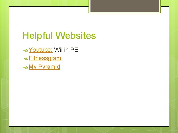 Helpful Websites Youtube: Wii in PE Fitnessgram My Pyramid 