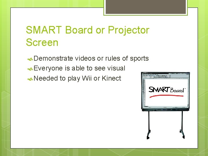 SMART Board or Projector Screen Demonstrate videos or rules of sports Everyone is able