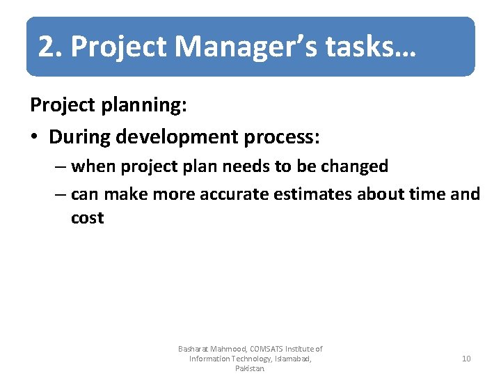 2. Project Manager’s tasks… Project planning: • During development process: – when project plan