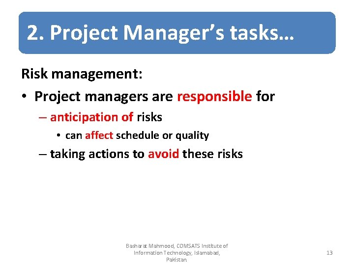 2. Project Manager’s tasks… Risk management: • Project managers are responsible for – anticipation