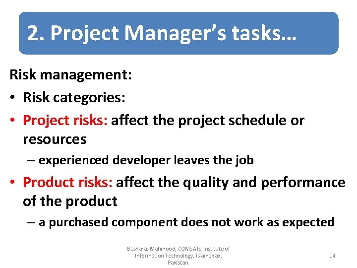 2. Project Manager’s tasks… Risk management: • Risk categories: • Project risks: affect the